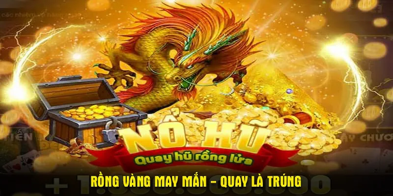 Rồng vàng may mắn - Quay là trúng