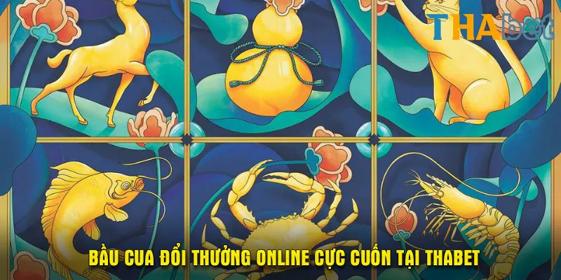 Bầu cua đổi thưởng online cực cuốn tại THABET 