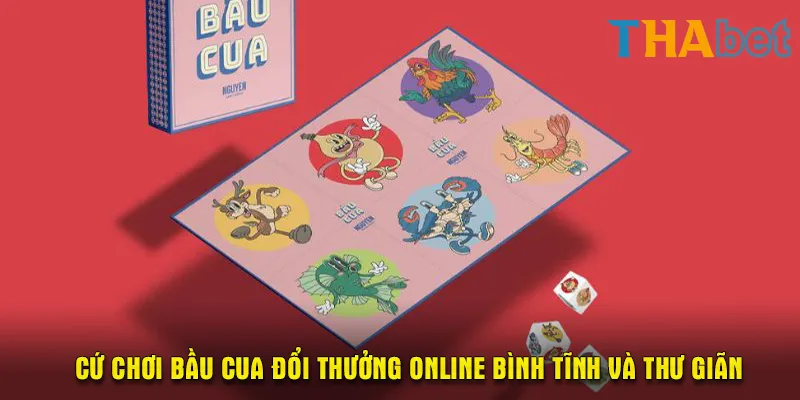 Cứ chơi bầu cua đổi thưởng online bình tĩnh và thư giãn