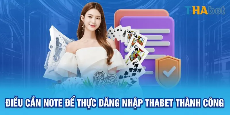 Điều cần note để thực đăng nhập Thabet thành công 