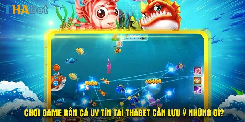 Chơi game bắn cá uy tín tại Thabet cần lưu ý những gì?