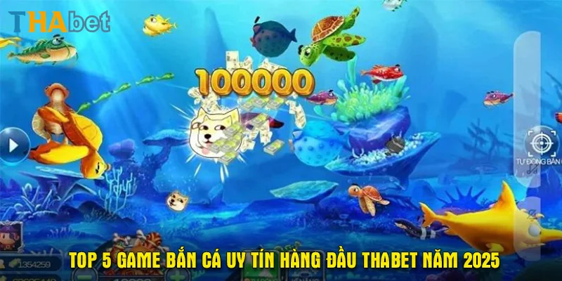 Top 5 game bắn cá uy tín hàng đầu Thabet năm 2025