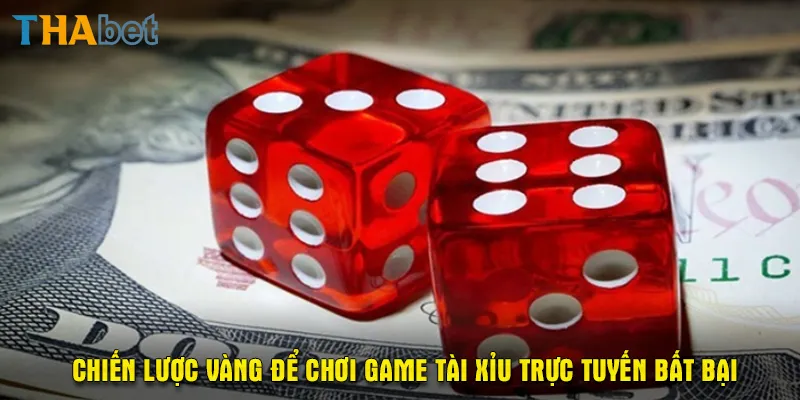 Chiến lược vàng để chơi game tài xỉu trực tuyến bất bại