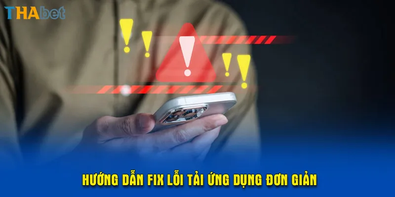 Hướng dẫn fix lỗi tải ứng dụng đơn giản