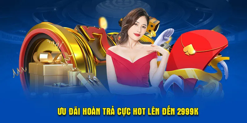 Khám phá ưu đãi hoàn trả cực hot đến 2999K