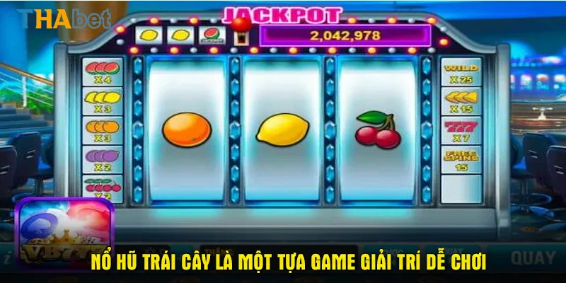 Nổ Hũ Trái Cây là một tựa game giải trí dễ chơi