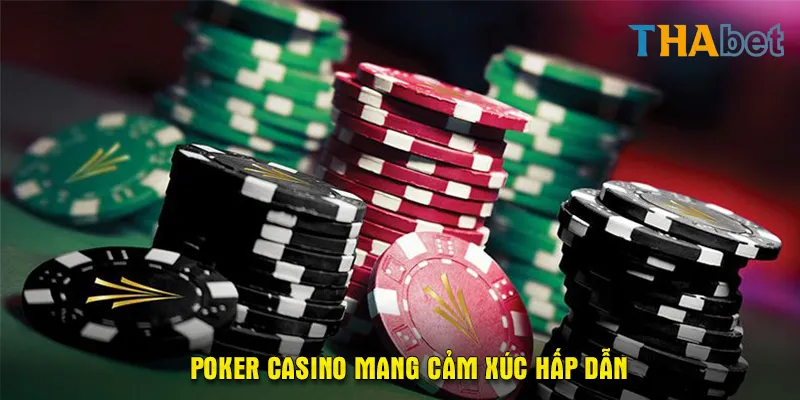 Mọi cảm xúc Poker Casino mang lại là lý do khiến nó trở nên hấp dẫn