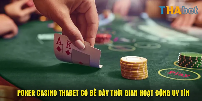 Poker Casino Thabet có bề dày thời gian hoạt động uy tín