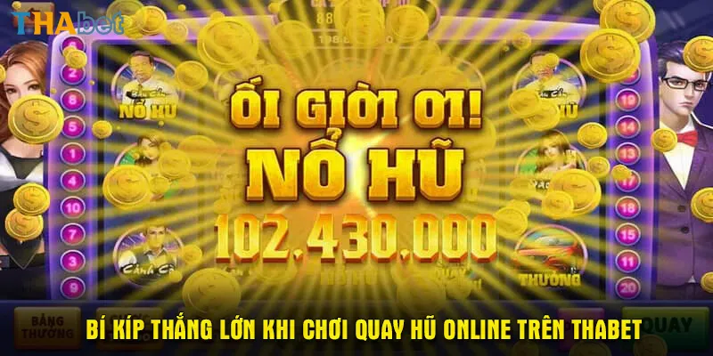 Bí kíp thắng lớn khi chơi quay hũ online trên Thabet